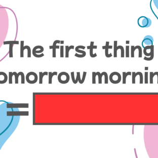 How to say “the first thing tomorrow morning” in Japanese?