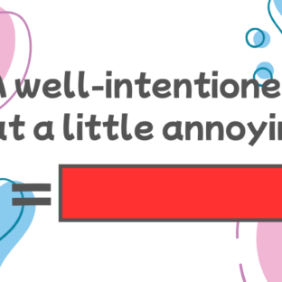 How to say “a well-intened but a little annoying” in Japanese?