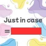 Just in case